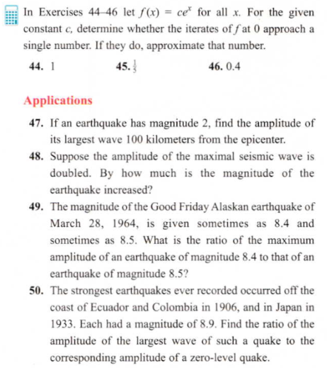 50. The strongest earthquakes ever recorded occurred off the
coast of Ecuador and Colombia in 1906, and in Japan in
1933. Each had a magnitude of 8.9. Find the ratio of the
amplitude of the largest wave of such a quake to the
corresponding amplitude of a zero-level quake.
