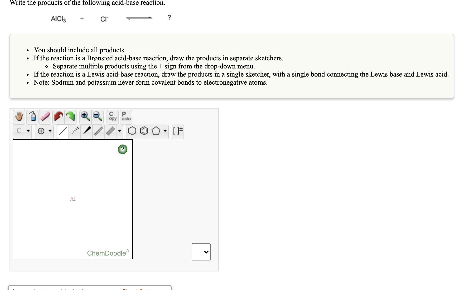 Write the products of the following acid-base reaction.
AICI3
Cr
?
