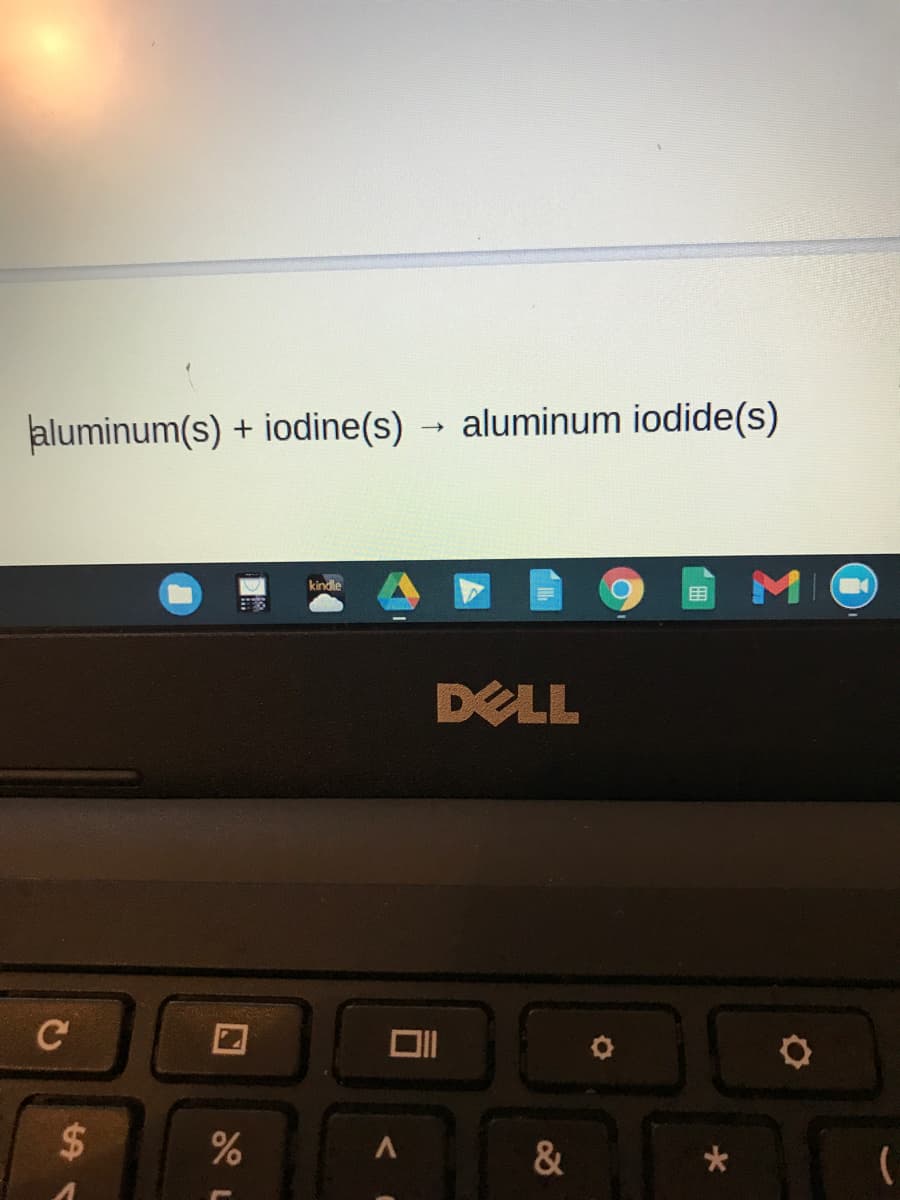 aluminum(s) + iodine(s)
aluminum iodide(s)
MO
目
DELL
2$
