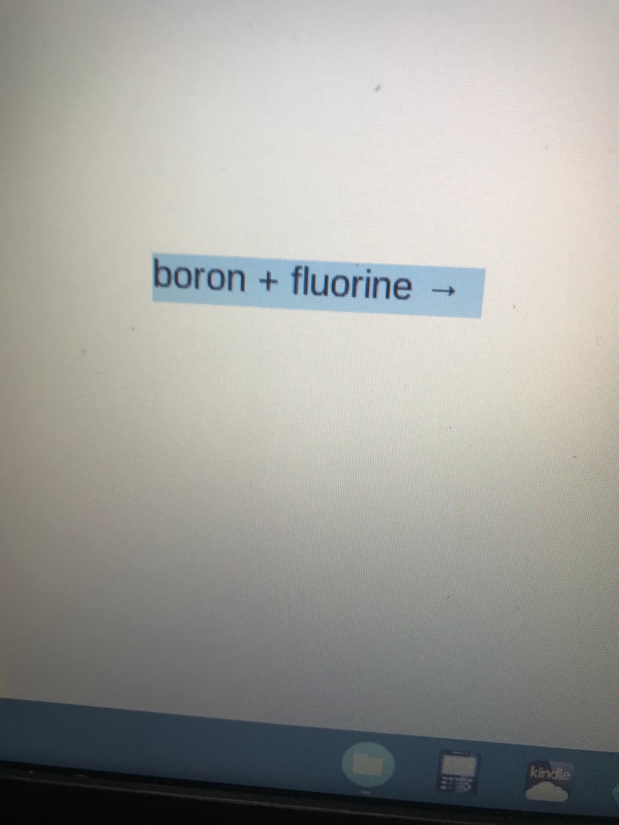 boron + fluorine
->
kindle
