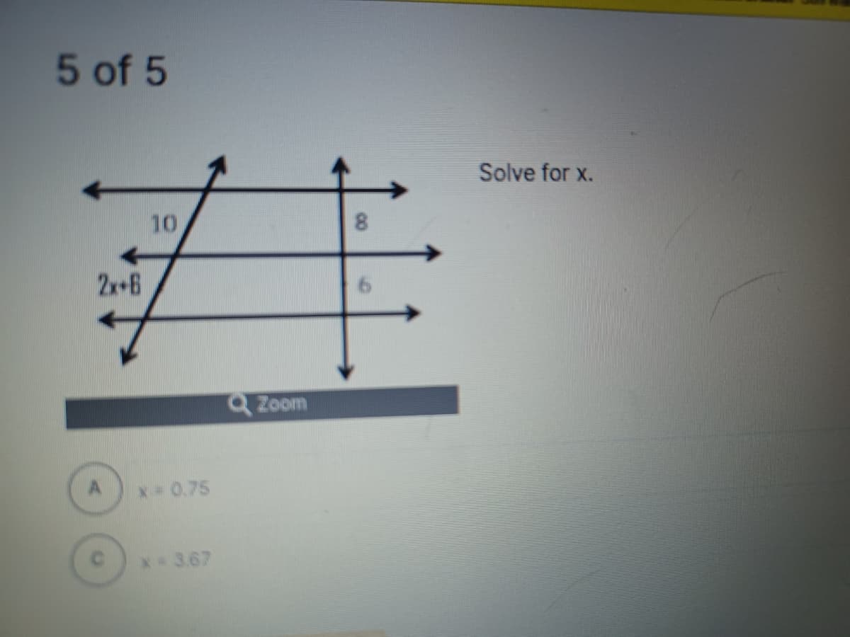 5 of 5
手
Solve for x.
10
2x+6
Q Zoom
A
* 0.75
X 3.67
