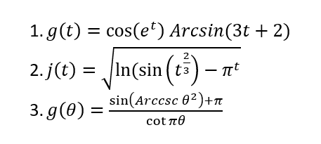 1. g(t) = cos(e*) Arcsin(3t + 2)
%3|
2
2. j(t) =
|In(sin (t) – n
%3|
sin(Arccsc 02)+n
3. g(0) =
cot re
