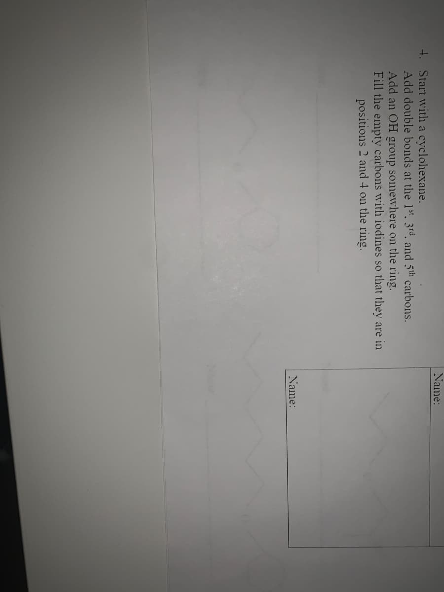 Name:
t. Start with a cyclohexane.
Add double bonds at the 1t. 3rd, and 5th carbons.
Add an OH group somewhere on the ring.
Fill the empty carbons with iodines so that they are in
positions 2 and 4 on the ring.
Name:
