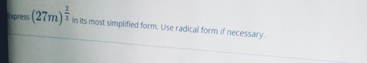 Express (27m)
i
3 in its most simplified form. Use radical form if necessary.
