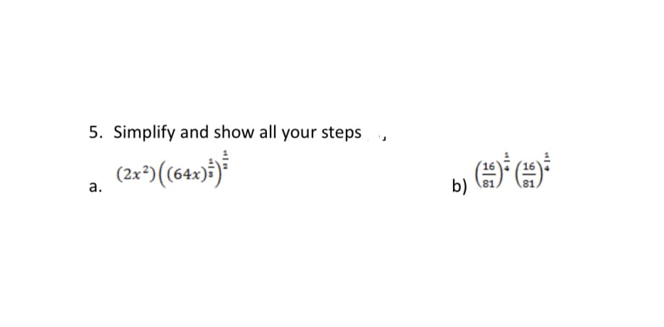 5. Simplify and show all your steps
(2x²) ((64x))
a.
b) (+)³ (19) ²
()()