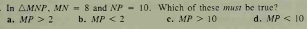 = 8 and NP = 10. Which of these must be true?
b. MP < 2
%3D
а. MP > 2
c. MP > 10
d. MP < 10
