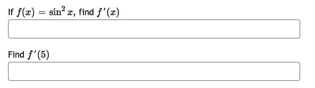 If f(x) = sin? x, find f'(x)
Find f'(5)
