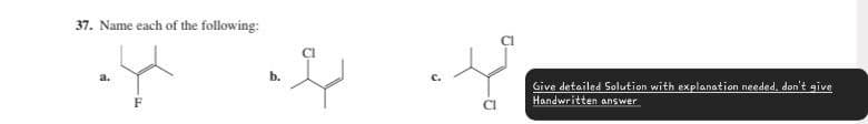 37. Name each of the following:
a.
F
CI
Give detailed Solution with explanation needed, don't give
Handwritten answer