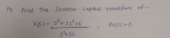 14 Find the Inverse Laphce transfeom of-
X6)= s+2546
Rels) >0
s435
