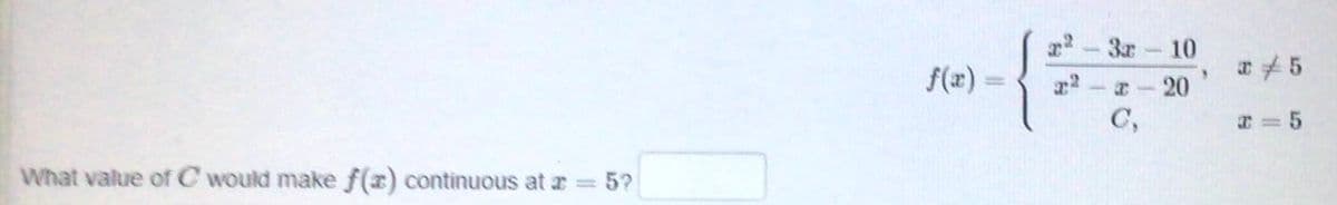 3r 10
f(x):
-20
C,
What value of C would make f(x) continuous at r = 5?
