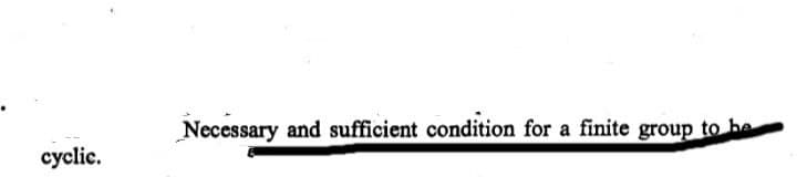 Necessary and sufficient condition for a finite group to be
cyclic.
