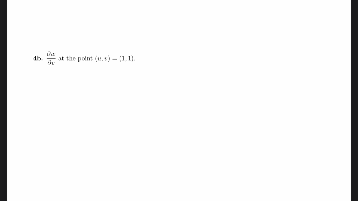 dw
4b.
at the point (u, v) = (1, 1).
dv
