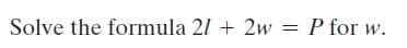 Solve the formula 21 + 2w = P for w.
