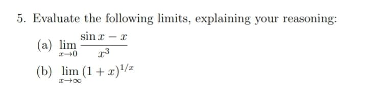 5. Evaluate the following limits, explaining your reasoning:
sin x – x
-
(a) lim
(b) lim (1 + x)/=
