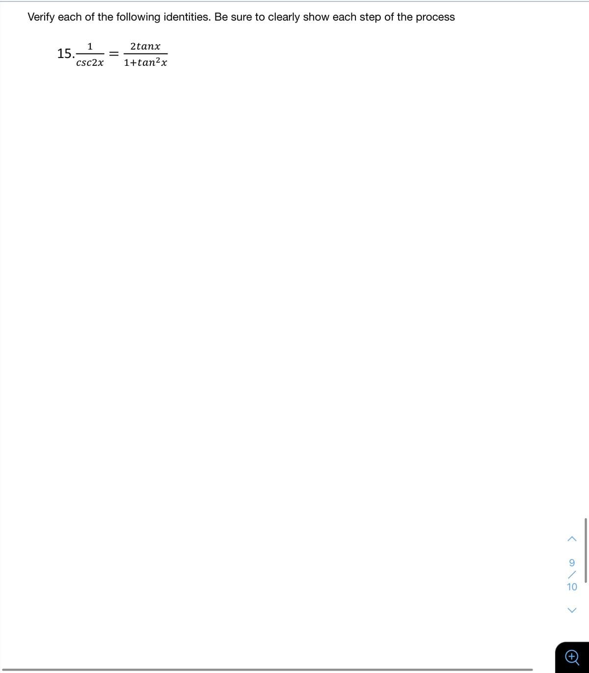 Verify each of the following identities. Be sure to clearly show each step of the process
1
15.-
csc2x
2tanx
1+tan?x
10
