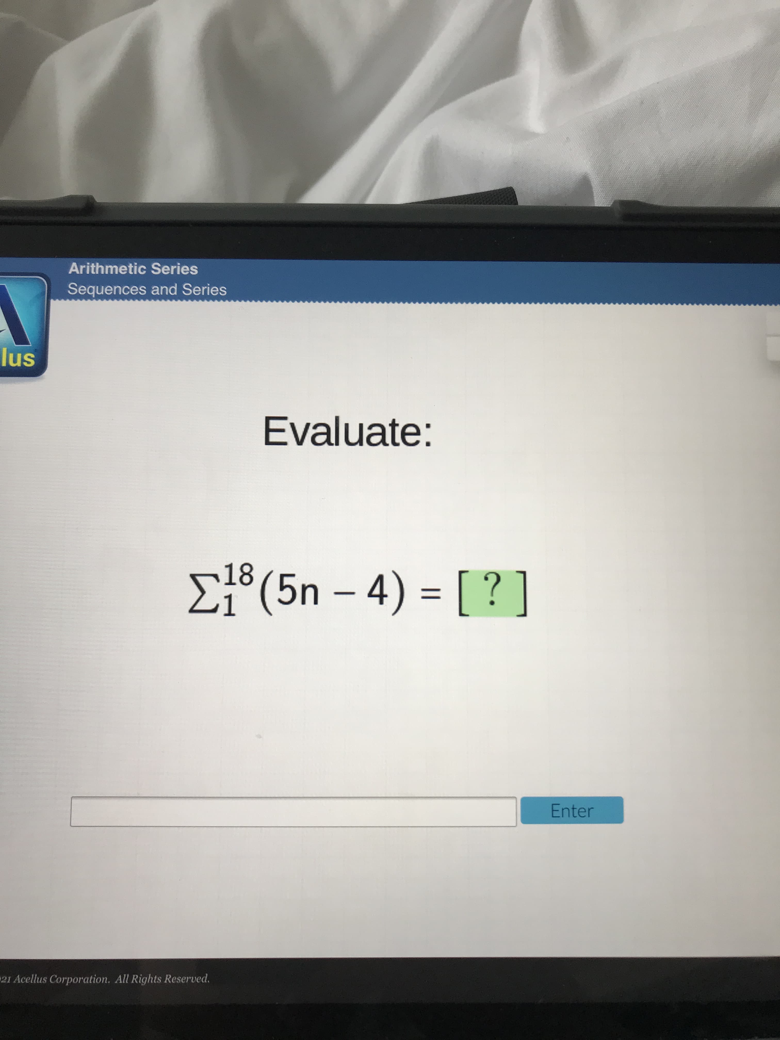 Evaluate:
Σ®(5n-4)= [? ]
18
