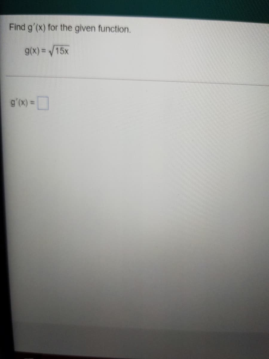 Find g'(x) for the given function.
g(x) = /15x
3D(x),6
