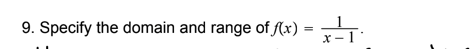 9. Specify the domain and range of f(x) :
X- 1
