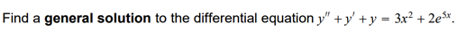 Find a general solution to the differential equation y" +y' +y = 3x² + 2ex.
