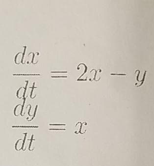 dx
= 2.x – y
dt
dy
dt
