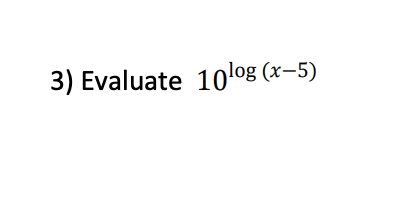 3) Evaluate 1olog (x-5)
