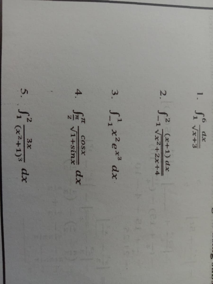 dx
1. S₁ √x+
(x+1) dx
2. S²₁√x²+2x+4
3. ¹₁x² ex³ dx
4.
dx
Vitsinx
2
3x
5. S₁ (x²+1)³ dx