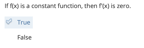 If f(x) is a constant function, then f'(x) is zero.
True
False