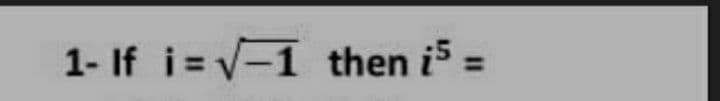 1- If i=-1 then i =
