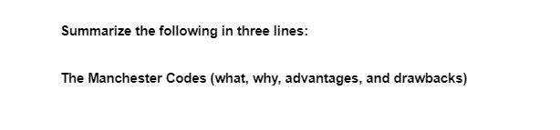 Summarize the following in three lines:
The Manchester Codes (what, why, advantages, and drawbacks)