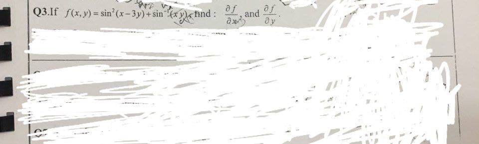 P
af of
əy
อ
Q3.If f(x,y)=sin(x-3y) + sin(x) find: and
ax