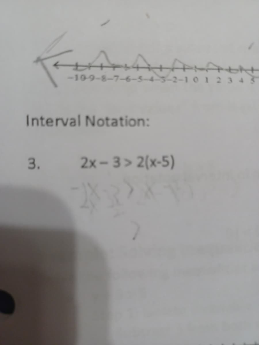 -10-9-8-7-6-5-4-5-2-1 012343
Interval Notation:
3.
2x- 3 > 2(x-5)
