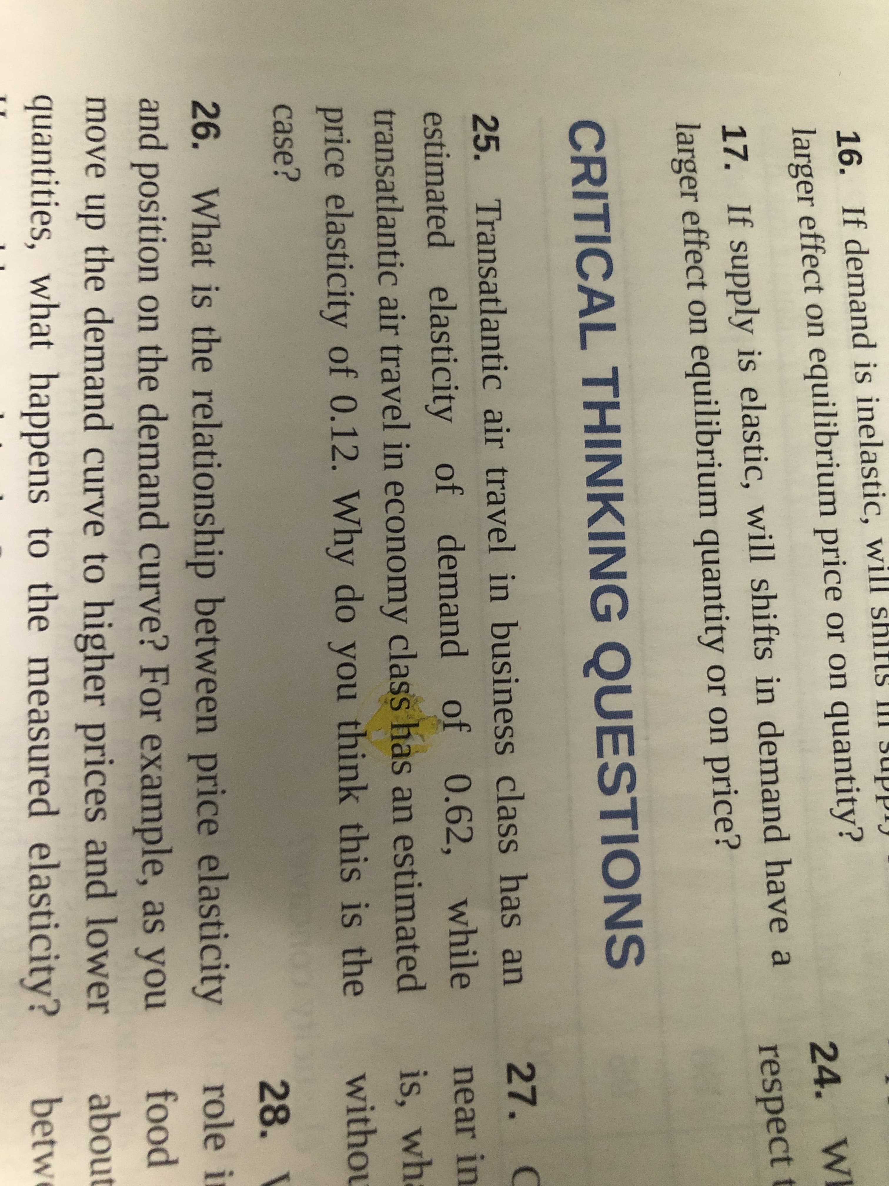 25. Transatlantic air travel in business class has an
estimated elasticity of demand of 0.62, while
transatlantic air travel in economy class has an estimated
price elasticity of 0.12. Why do you think this is the
case?
