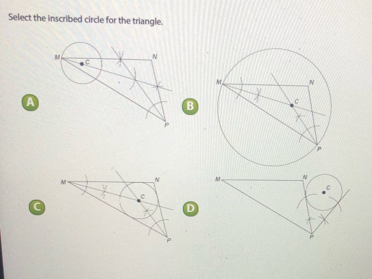 Select the inscribed circle for the triangle.
M.
A
