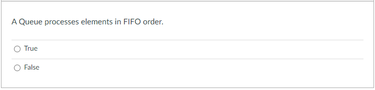 A Queue processes elements in FIFO order.
True
False
