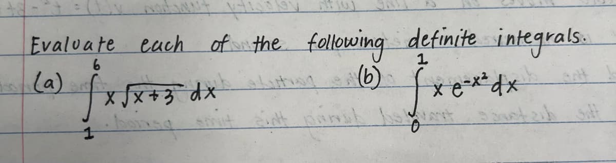 14100
Evaluate each of the following
6
(b)
10) √x
1
X √x + 3 dx
definite integrals.
1
fxe
xex dx
st zih