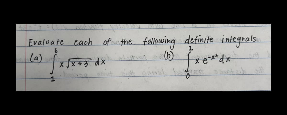 23
Evaluate each of the following definite integrals.
1
6
(16) jxe
(a)
X√√x + 3 dx
insa
e-x² dx