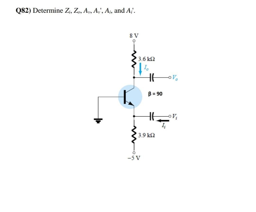 Q82) Determine Zi, Zo, Ay, A,', A¡, and A;'.
8 V
3.6 kN
B = 90
3.9 k2
-5 V
