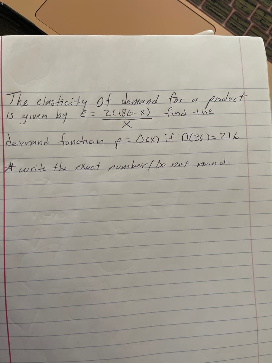 ommand
Toption
The elesticity of demand for
given by
demand fonction.
a padect
と-2C186-×) fund the
sCx) if D(36)=216
A write the exuct number/Do not nsund.
