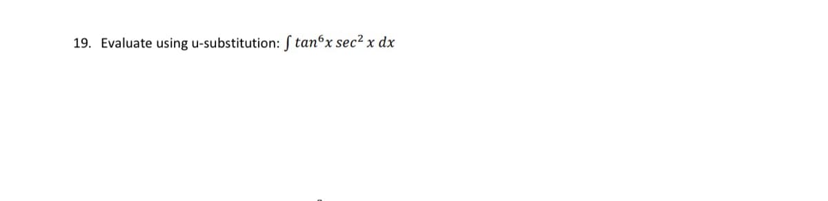 19. Evaluate using u-substitution: S tanºx sec² x dx
