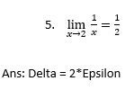 5. lim
x-2 *
2
Ans: Delta = 2*Epsilon
