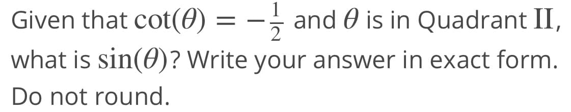 Given that cot(0) = -, and 0 is in Quadrant II,
what is sin(6)? Write your answer in exact form.
Do not round.
