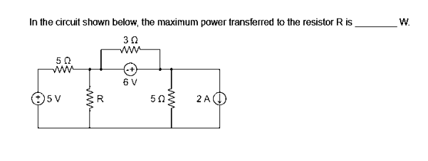 In the circuit shown below, the maximum power transferred to the resistor R is
302
50
m
t5V
R
나
6V
50
2AC
W.