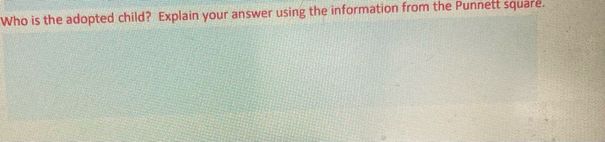 Who is the adopted child? Explain your answer using the information from the Punnett square.
