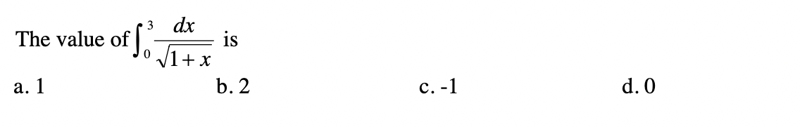 The value of
3 dx
is
V1+ x
а. 1
b. 2
с. -1
d. 0
