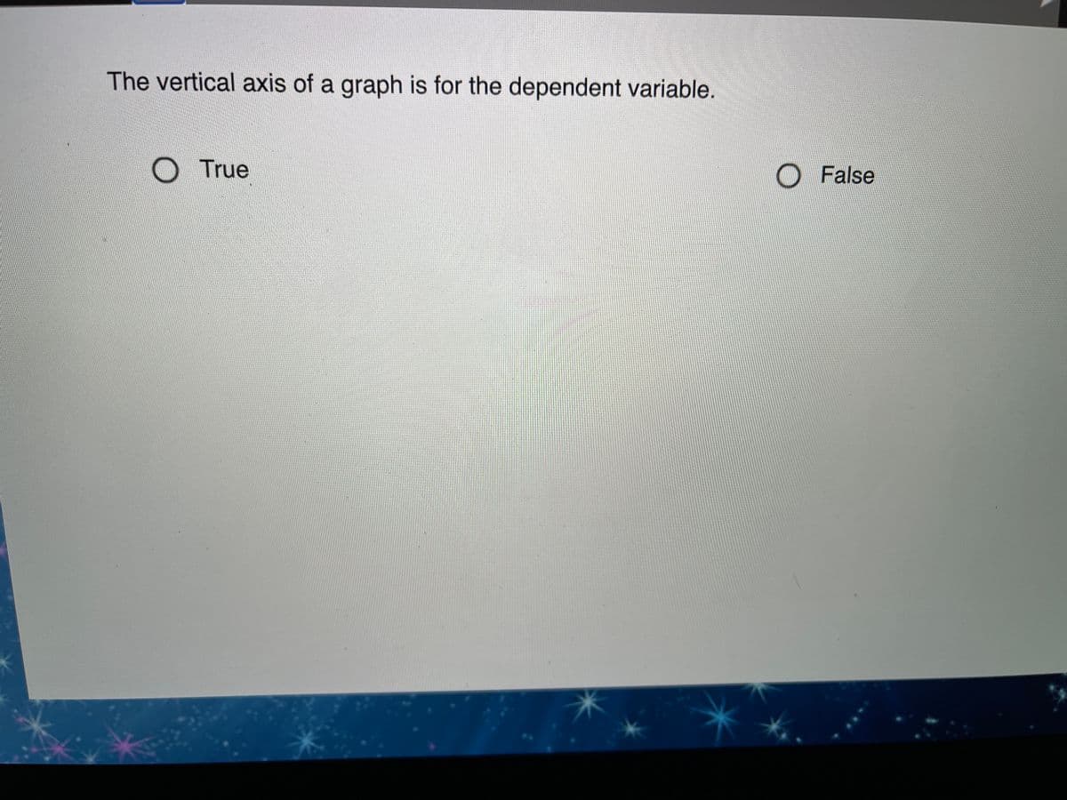 The vertical axis of a graph is for the dependent variable.
True
O False
