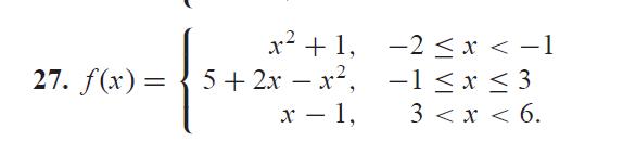 27. f(x) =
x²+1,
5+2x - x²,
x - 1,
-2 ≤ x < −1
−1≤ x ≤3
3 < x < 6.