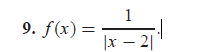 9. f(x) =
1
|x - 21
1