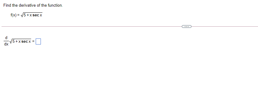 Find the derivative of the function.
f(x) = /5 +x sec x
5+x secx =
