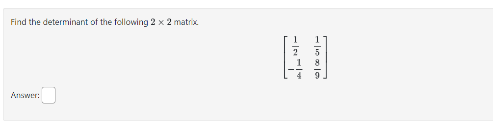 Find the determinant of the following 2 x 2 matrix.
Answer:
2
110000
9