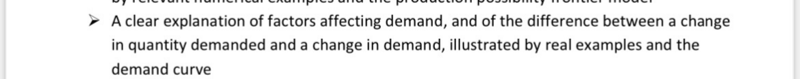 > A clear explanation of factors affecting demand, and of the difference between a change
in quantity demanded and a change in demand, illustrated by real examples and the
demand curve
